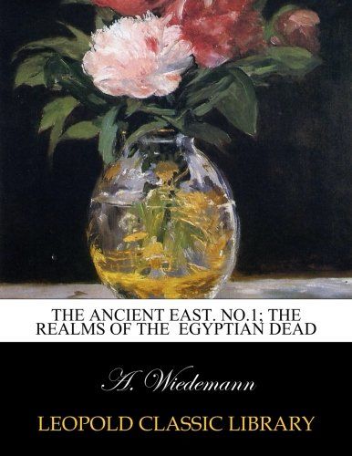 The Ancient East. No.1; The realms of the  egyptian dead