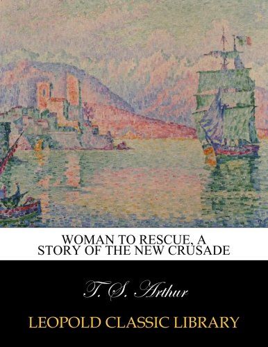 Woman to rescue, a story of the new crusade