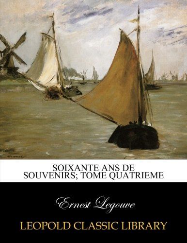 Soixante ans de souvenirs; tome quatrieme (French Edition)