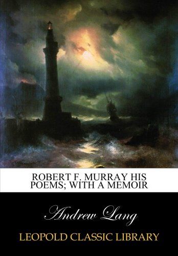 Robert F. Murray his poems; with a memoir