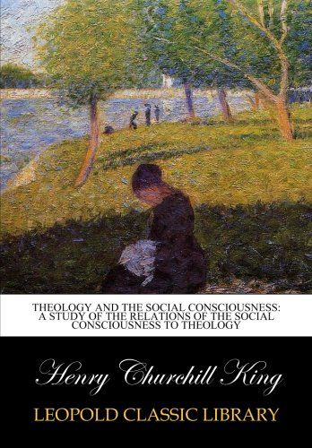 Theology and the social consciousness: a study of the relations of the social consciousness to theology