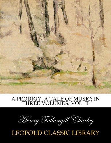 A prodigy. A tale of music; In three volumes, Vol. II