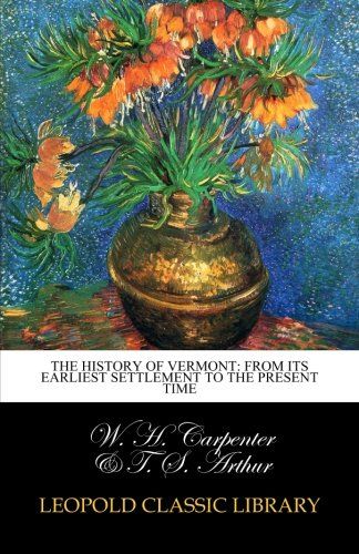 The history of Vermont: from its earliest settlement to the present time