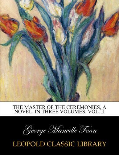 The master of the ceremonies, a novel. In three volumes. Vol. II