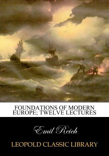 Foundations of modern Europe; twelve lectures