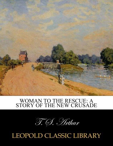 Woman to the rescue: a story of the new crusade