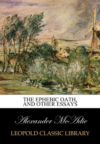 The ephebic oath, and other essays
