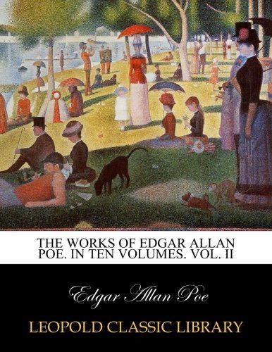 The works of Edgar Allan Poe. In ten volumes. Vol. II