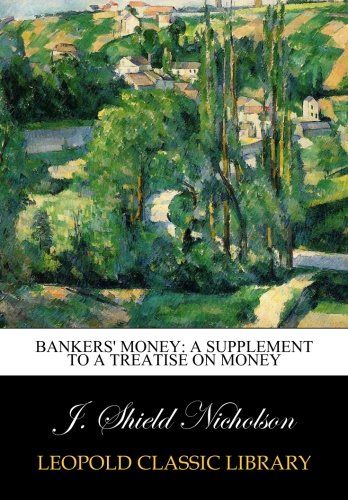 Bankers' Money: A Supplement to A Treatise on Money