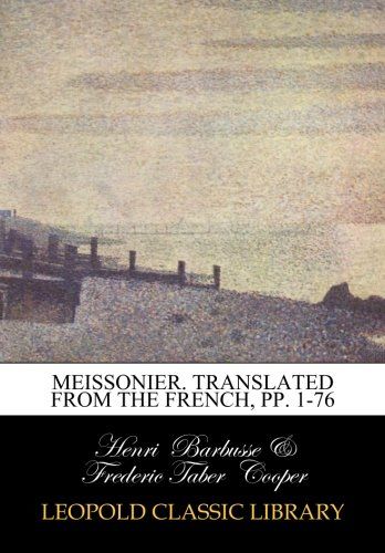 Meissonier. Translated from the French, pp. 1-76