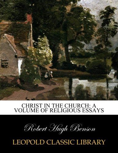 Christ in the church: a volume of religious essays