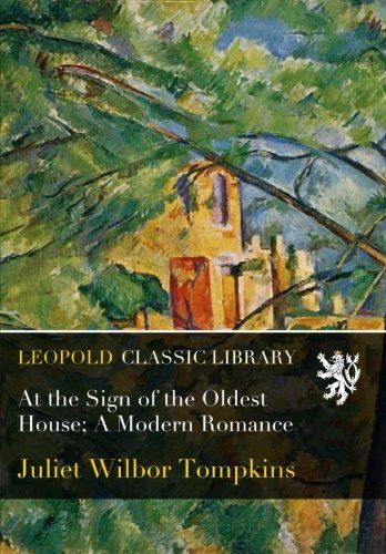 At the Sign of the Oldest House; A Modern Romance
