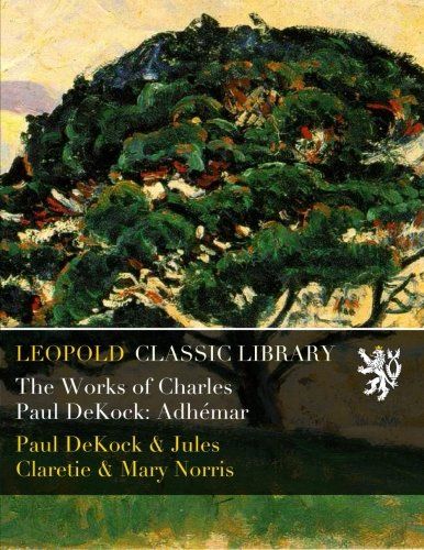 The Works of Charles Paul DeKock: Adhémar
