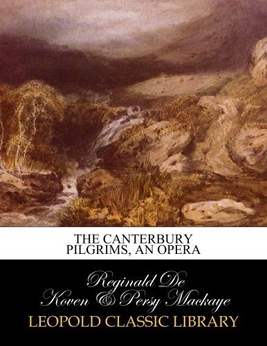The Canterbury pilgrims, an opera