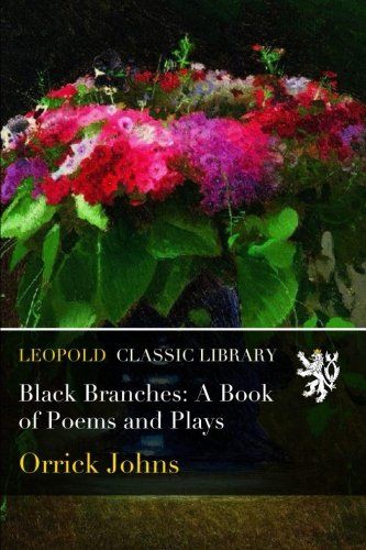 Black Branches: A Book of Poems and Plays