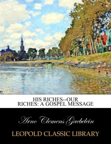 His riches--our riches: a gospel message