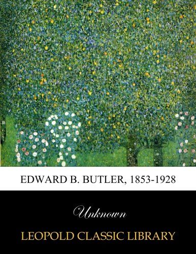 Edward B. Butler, 1853-1928