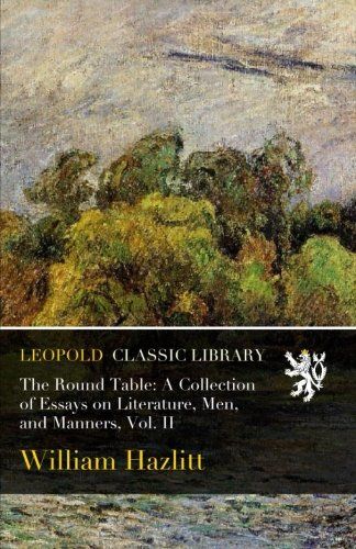 The Round Table: A Collection of Essays on Literature, Men, and Manners, Vol. II