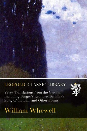 Verse Translations from the German: Including Bürger's Leonore, Schiller's Song of the Bell, and Other Poems