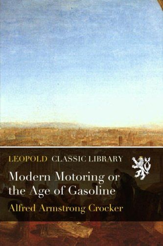 Modern Motoring or the Age of Gasoline