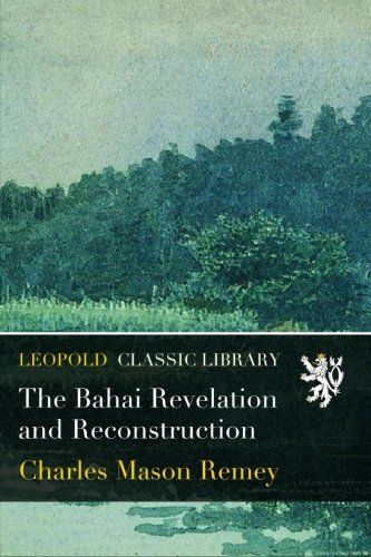 The Bahai Revelation and Reconstruction