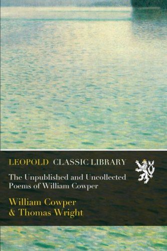 The Unpublished and Uncollected Poems of William Cowper