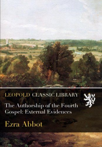 The Authorship of the Fourth Gospel: External Evidences