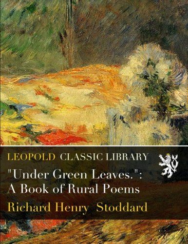 "Under Green Leaves.": A Book of Rural Poems