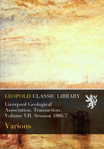 Liverpool Geological Association. Transaction. Volume VII. Session 1886-7