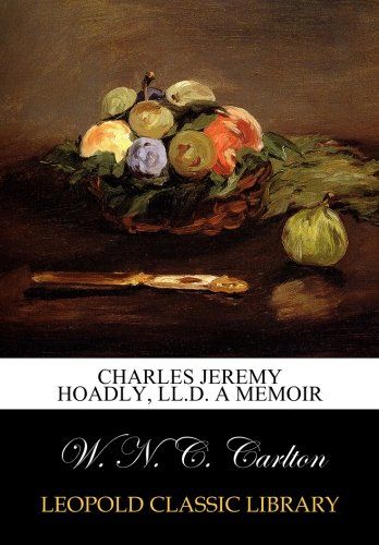 Charles Jeremy Hoadly, LL.D. A memoir