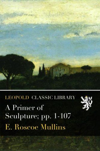 A Primer of Sculpture; pp. 1-107