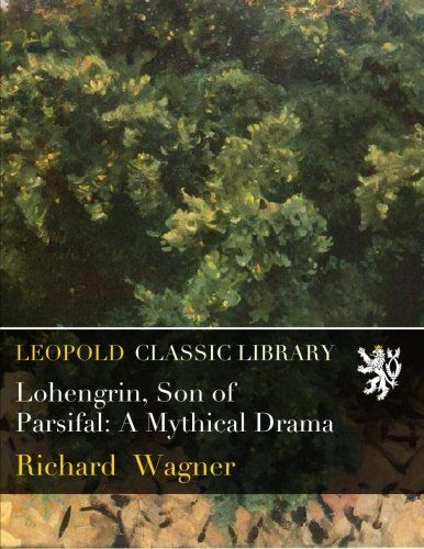 Lohengrin, Son of Parsifal: A Mythical Drama