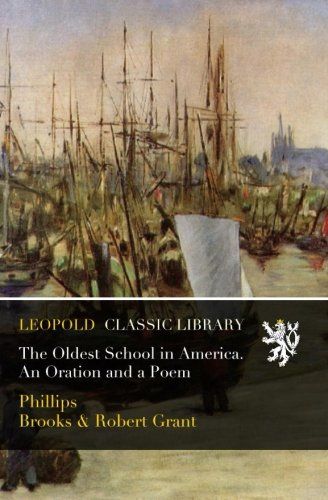 The Oldest School in America. An Oration and a Poem