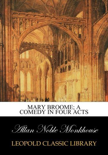 Mary Broome; a comedy in four acts