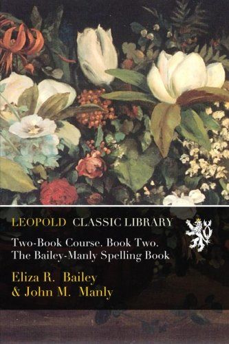 Two-Book Course. Book Two. The Bailey-Manly Spelling Book