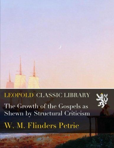 The Growth of the Gospels as Shewn by Structural Criticism