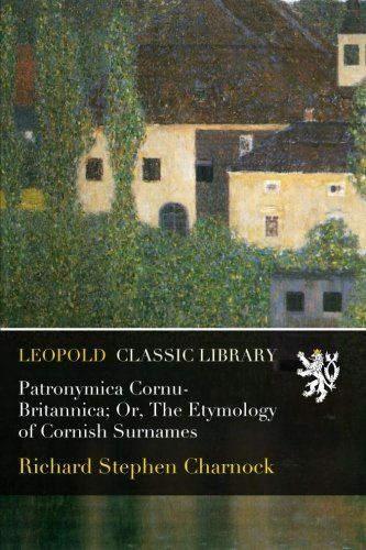 Patronymica Cornu-Britannica; Or, The Etymology of Cornish Surnames