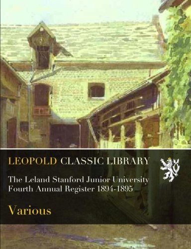 The Leland Stanford Junior University Fourth Annual Register 1894-1895