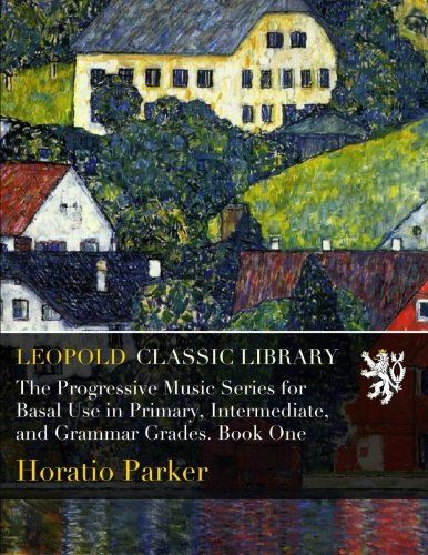 The Progressive Music Series for Basal Use in Primary, Intermediate, and Grammar Grades. Book One