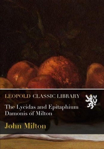 The Lycidas and Epitaphium Damonis of Milton