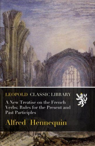 A New Treatise on the French Verbs; Rules for the Present and Past Participles