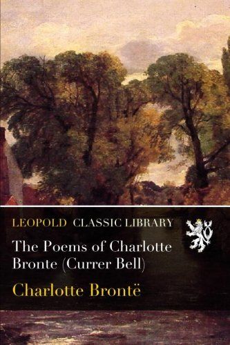 The Poems of Charlotte Bronte (Currer Bell)