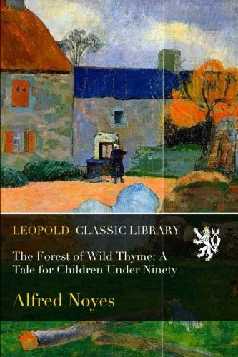 The Forest of Wild Thyme: A Tale for Children Under Ninety