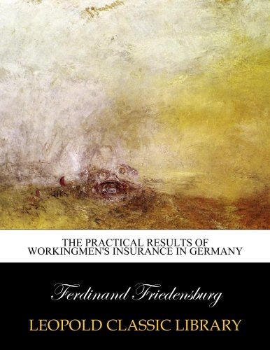 The practical results of workingmen's insurance in Germany