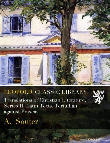 Translations of Christian Literature. Series II. Latin Texts. Tertullian against Praxeas
