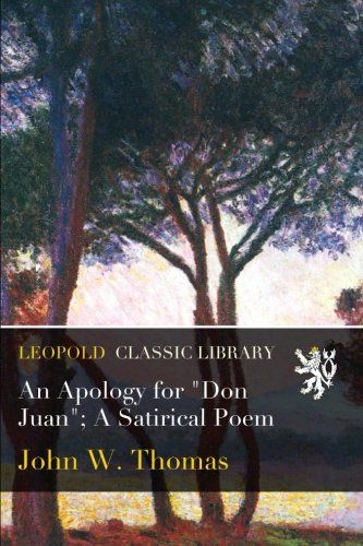 An Apology for "Don Juan"; A Satirical Poem