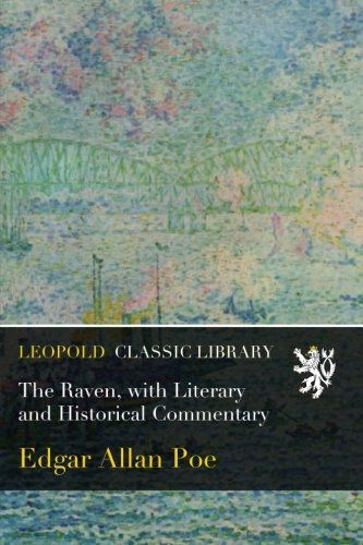 The Raven, with Literary and Historical Commentary