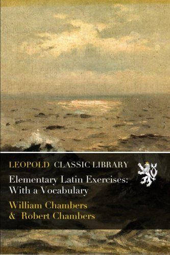 Elementary Latin Exercises: With a Vocabulary