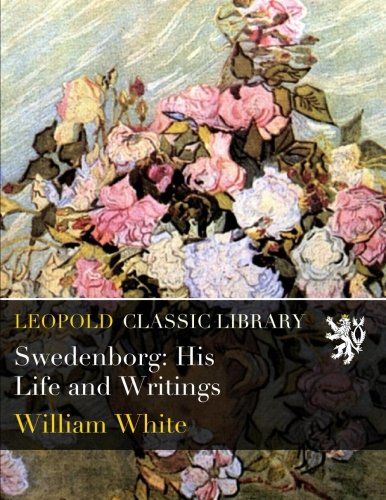 Swedenborg: His Life and Writings
