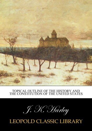 Topical outline of the history and the Constitution of the United States